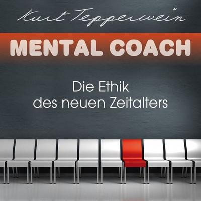 Mental Coach: Die Ethik des neuen Zeitalters - Kurt Tepperwein, Audio, 4251177502965