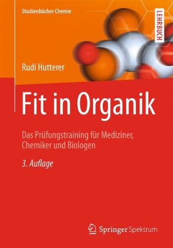 Rudi Hutterer - Fit in Organik: Das Prüfungstraining für Mediziner, Chemiker und Biologen (Studienbücher Chemie) - Preis vom 05.10.2026 03:47:11 h