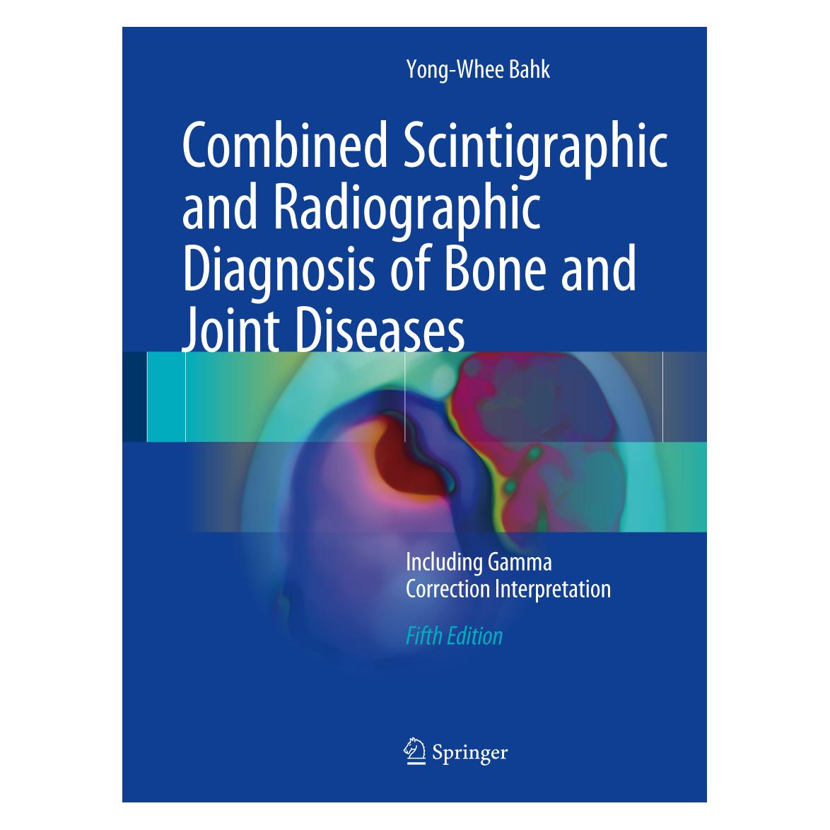 Springer Combined Scintigraphic and Radiographic Diagnosis of Bone and Joint Diseases (Englisch, Hardcover, Yong-Whee Bahk) (9789811027581)