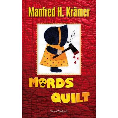 Mordsquilt, Taschenbuch von Manfred H. Krämer, Waldkirch Verlag, 978-3-86476-020-4