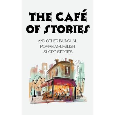 The Café of Stories and Other Bilingual Romanian-English Short Stories, Taschenbuch von Coledown Bilingual Books, Coledown Bilingual Books