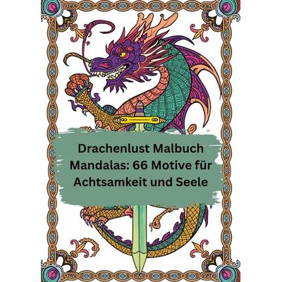 Drachenlust Malbuch Mandalas: 66 Motive für Achtsamkeit und Seele, Taschenbuch von Willi Meinecke, Tredition, 978-3-384-78083-6