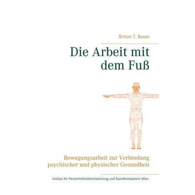 Die Arbeit mit dem Fuß, Taschenbuch von Simon T. Bauer, BoD – Books on Demand, 978-3-7519-3447-3