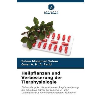 Heilpflanzen und Verbesserung der Tierphysiologie, Taschenbuch von Salem Mohamed Salem,Omar A. H. A. Farid, Verlag Unser Wissen, 978-620-9-38667-1