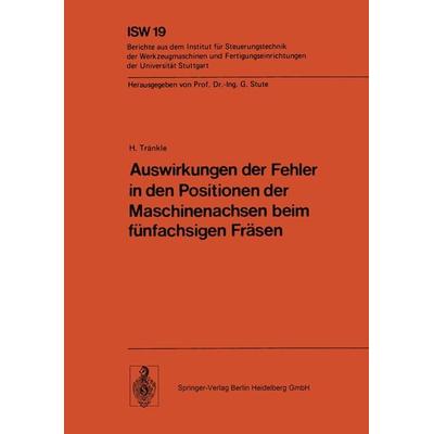 Auswirkungen der Fehler in den Positionen der Maschinenachsen beim fünfachsigen Fräsen, Taschenbuch von H. Tränkle, Springer Berlin, 978-3-540-08411-2