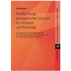 Profilbildung evangelischer Schulen im Horizont von Pluralität, Fachbücher von Simone Beck