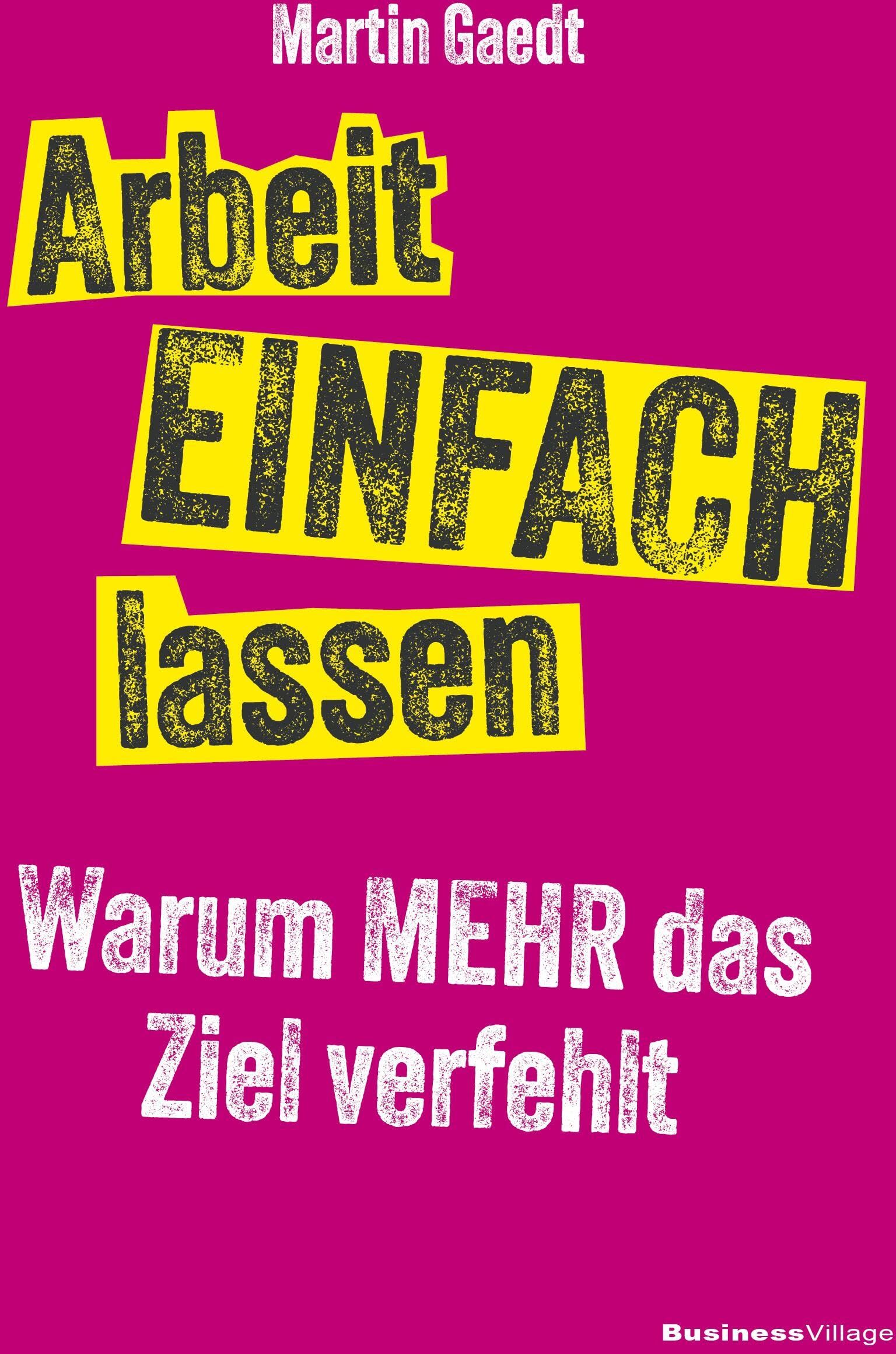 Martin Gaedt - Arbeit EINFACH lassen: Warum MEHR das Ziel verfehlt - Preis vom 30.09.2026 09:01:18 h