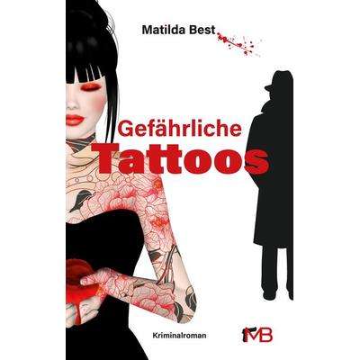 Gefährliche Tattoos, Taschenbuch von Matilda Best, Tredition, 978-3-384-02541-8