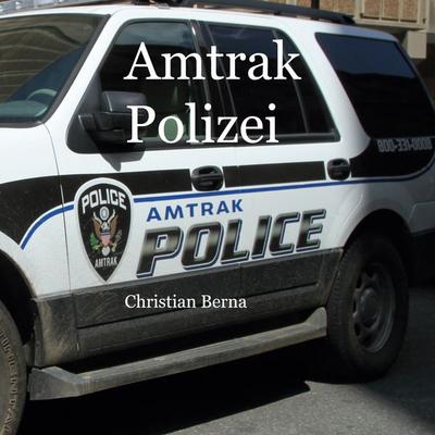 Amtrak Polizei, Gebundene Ausgabe von Christian Berna, BoD – Books on Demand – Spanien, 978-84-13-73894-9