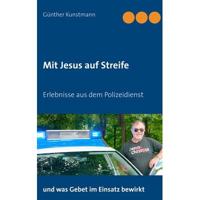 Mit Jesus auf Streife, Taschenbuch von Günther Kunstmann, BoD – Books on Demand, 978-3-7528-2434-6