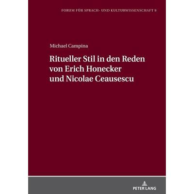 Ritueller Stil in den Reden von Erich Honecker und Nicolae Ceausescu, Gebundene Ausgabe von Michael Campina, Peter Lang GmbH, Internationaler Verlag