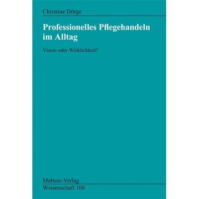 Professionelles Pflegehandeln im Alltag, Taschenbuch von Christine Dörge, Mabuse, 978-3-940529-35-0