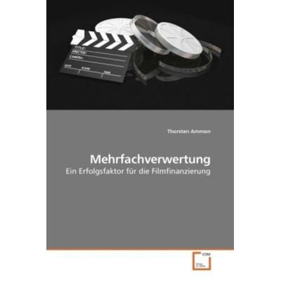 Mehrfachverwertung, Taschenbuch von Thorsten Ammon, VDM, 978-3-639-23389-6