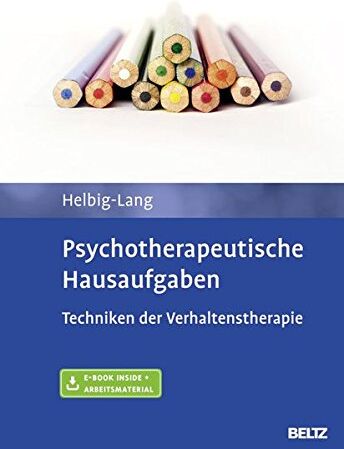 Sylvia Helbig-Lang - Psychotherapeutische Hausaufgaben: Techniken der Verhaltenstherapie. Mit E-Book inside und Arbeitsmaterial - Preis vom 30.09.2026 09:01:18 h