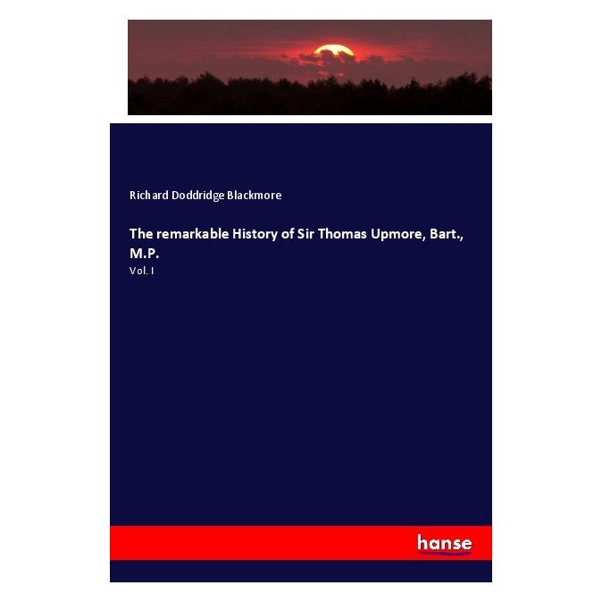 Hansebooks The remarkable History of Sir Thomas Upmore, Bart., M.P. (Englisch, Softcover, Richard Doddridge Blackmore) (55984599)