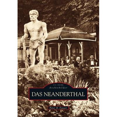 Das Neanderthal, Taschenbuch von Peter B. Feuser, Sutton, 978-3-86680-579-8