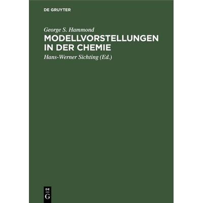 Modellvorstellungen in der Chemie, Gebundene Ausgabe von George S. Hammond, De Gruyter, 978-3-11-107366-8