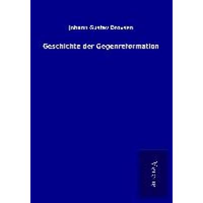 Geschichte der Gegenreformation, Taschenbuch von Johann Gustav Droysen, BoD - Books on Demand