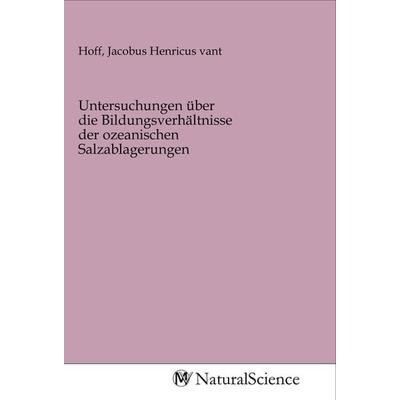 Untersuchungen über die Bildungsverhältnisse der ozeanischen Salzablagerungen, Taschenbuch von , MV-NaturalScience, 978-3-96878-962-0