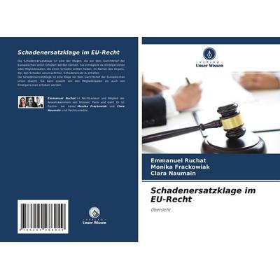 Schadenersatzklage im EU-Recht, Taschenbuch von Emmanuel RUCHAT,Monika Frackowiak,Clara Naumain, Verlag Unser Wissen, 978-620-4-48694-9