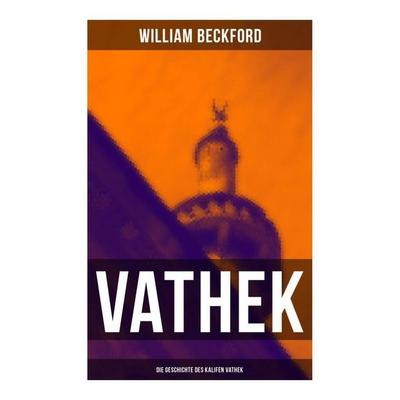 VATHEK: Die Geschichte des Kalifen Vathek, Taschenbuch von William Beckford, Musaicum Books, 978-80-272-5558-0