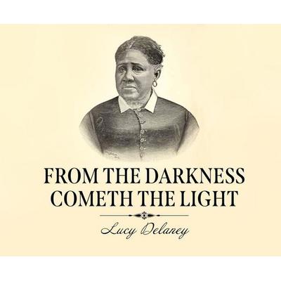 From the Darkness Cometh the Light - Lucy A. Delaney, CD, 9781662073281
