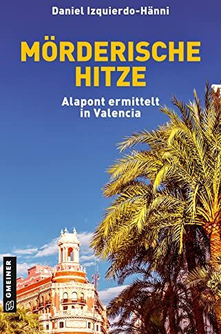 Daniel Izquierdo Hänni - Mörderische Hitze: Alapont ermittelt in Valencia (Kriminalromane im GMEINER-Verlag) (Taxifahrer und Ex-Inspector Vicente Alapont) - Preis vom 10.10.2026 11:48:34 h