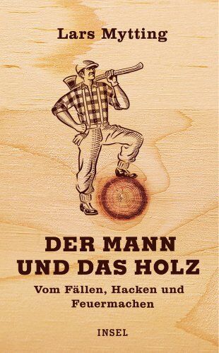 Lars Mytting - Der Mann und das Holz: Vom Fällen, Hacken, Feuermachen - Preis vom 13.10.2026 19:28:25 h