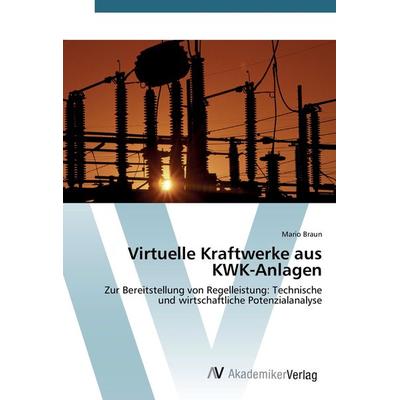Virtuelle Kraftwerke aus KWK-Anlagen, Taschenbuch von Mario Braun, AV Akademikerverlag, 978-3-639-42926-8