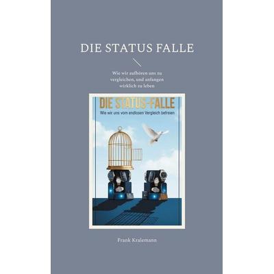 Die Status Falle, Taschenbuch von Frank Kralemann, BoD – Books on Demand, 978-3-695-70776-8