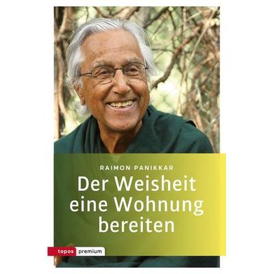 Der Weisheit eine Wohnung bereiten, Taschenbuch von Raimon Pannikar, Topos Plus, 978-3-8367-0050-4
