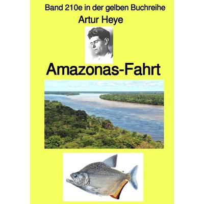Gelbe Buchreihe / Amazonas-Fahrt – Band 210e in der gelben Buchreihe – bei Jürgen Ruszkowski, Taschenbuch von Artur Heye, Epubli, 978-3-7565-4423-3