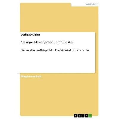 Change Management am Theater, Taschenbuch von Lydia Stübler, GRIN, 978-3-640-94432-3