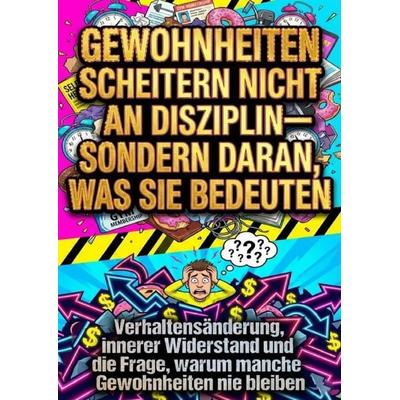 Gewohnheiten scheitern nicht an Disziplin—sondern daran, was sie bedeuten, Taschenbuch von Florian Huber, Epubli, 978-3-565-17505-5