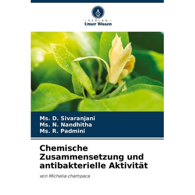 Chemische Zusammensetzung und antibakterielle Aktivität, Taschenbuch von Ms. D. Sivaranjani,Ms. N. Nandhitha,Ms. R. Padmini, Verlag Unser Wissen,