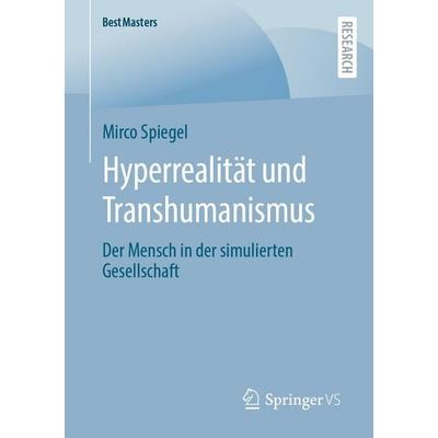Hyperrealität und Transhumanismus, Taschenbuch von Mirco Spiegel, Springer Fachmedien Wiesbaden GmbH, 978-3-658-39254-3