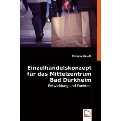 Simeth, C: Einzelhandelskonzept f¿r das Mittelzentrum Bad D¿, Taschenbuch von Corinna Simeth, VDM, 978-3-8364-9039-9