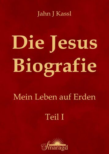 Kassl, Jahn J - Die Jesus Biografie: Mein Leben auf Erden. Teil I - Preis vom 09.10.2026 07:28:09 h