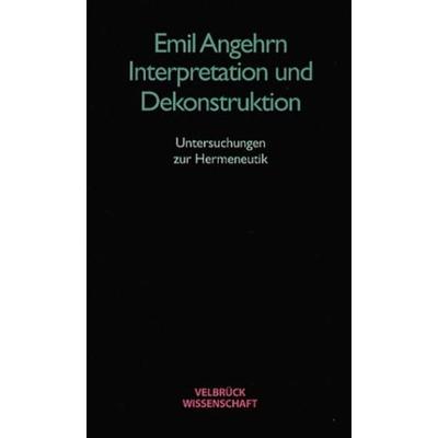 Interpretation und Dekonstruktion, Taschenbuch von Emil Angehrn, Velbrück, 978-3-934730-68-7