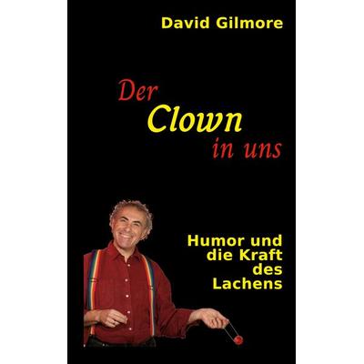 Der Clown in uns, Taschenbuch von David Gilmore, BoD – Books on Demand, 978-3-7597-0725-3