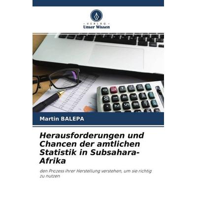 Herausforderungen und Chancen der amtlichen Statistik in Subsahara-Afrika, Taschenbuch von Martin Balepa, Verlag Unser Wissen, 978-620-4-49786-0