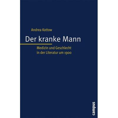 Der kranke Mann, Taschenbuch von Andrea Kottow, Campus, 978-3-593-38174-9