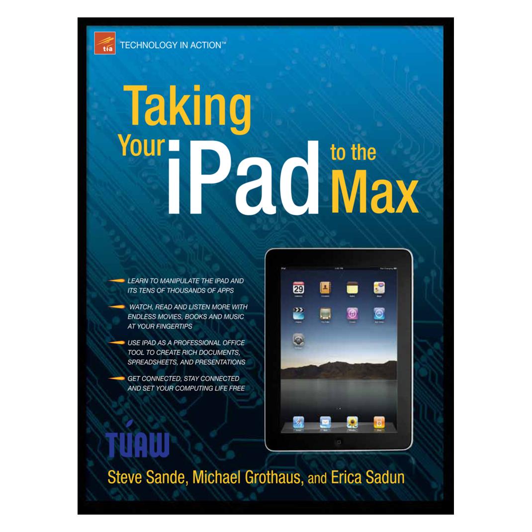 Apress Taking Your iPad to the Max (Englisch, Erica Sadun, Michael Grothaus, Steve Sande) (39406621)
