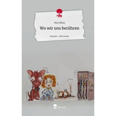 Wo wir uns berühren. Life is a Story - story.one, Gebundene Ausgabe von Mal Abbas, Story.one publishing, 978-3-7108-9803-7