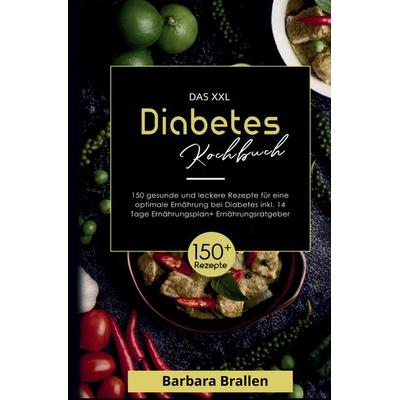 Das XXL Diabetes Kochbuch - inklusive Nährwertangaben, 14-Tage-Plan & Ernährungsratgeber, Gebundene Ausgabe von Barbara Brallen, Tredition,