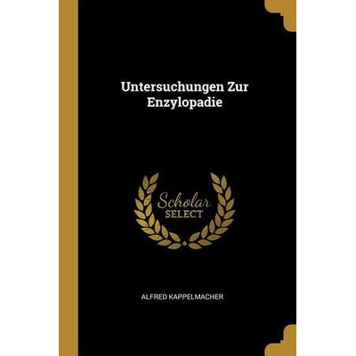 Untersuchungen Zur Enzylopadie, Taschenbuch von Alfred Kappelmacher, Creative Media Partners, LLC, 978-0-530-34161-3