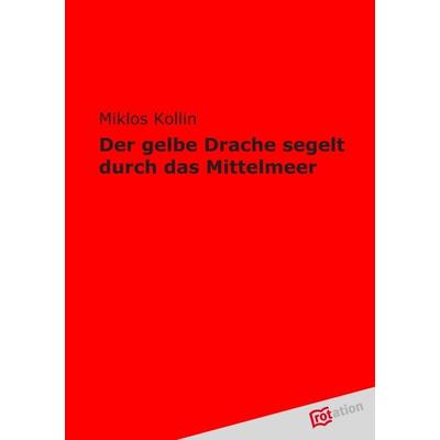Der gelbe Drache segelt durch das Mittelmeer, Taschenbuch von Miklos Kollin, Tredition, 978-3-86850-868-0