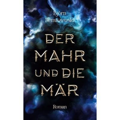 Der Mahr und die Mär, Gebundene Ausgabe von Björn Remiszewski, BoD – Books on Demand, 978-3-7597-8541-1