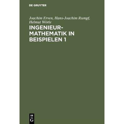 Ingenieur-Mathematik in Beispielen 1, Gebundene Ausgabe von Joachim Erven,Hans-Joachim Rumpf,Helmut Wörle, De Gruyter Oldenbourg, 978-3-486-22988-2