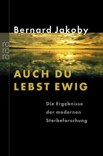 Bernard Jakoby - Auch du lebst ewig: Die Ergebnisse der modernen Sterbeforschung - Preis vom 13.10.2026 19:28:25 h